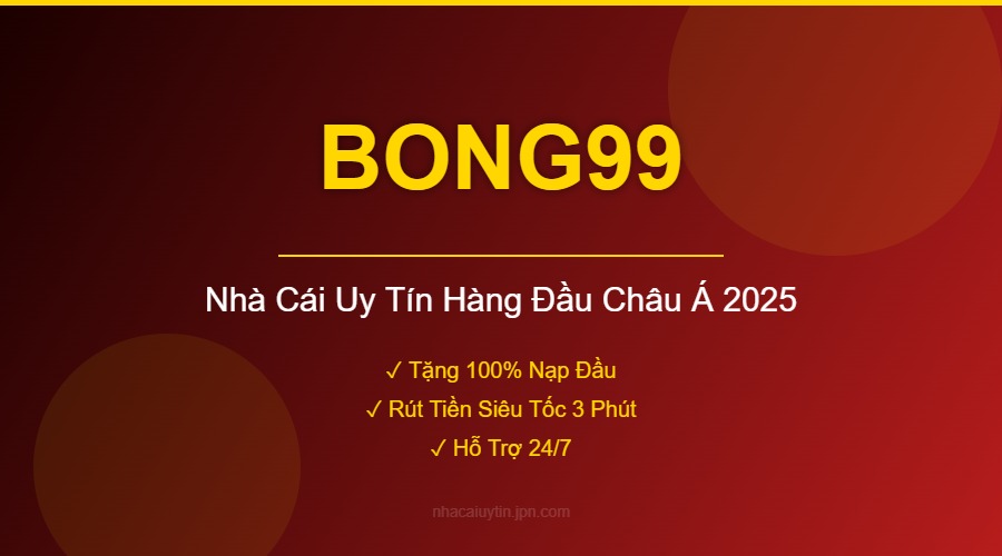 BONG99 - Nhà Cái Uy Tín Hàng Đầu