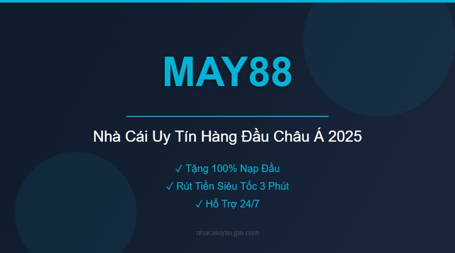 MAY88 – Nhà cái cá cược an toàn, hấp dẫn đến từ Châu Âu
